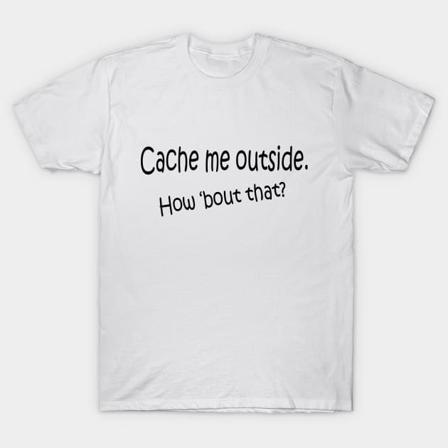 Cache me outside T-Shirt by DFIRTraining